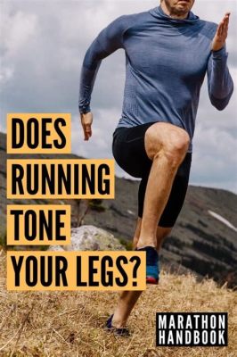 Does Running Tone Legs: Exploring the Myth and Reality