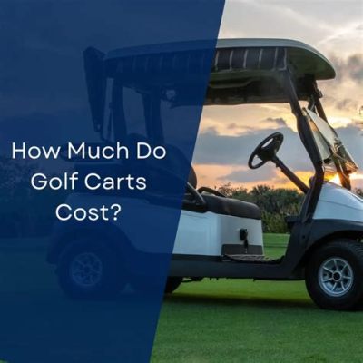 How Much Do a Golf Cart Cost: Exploring the Price Range and Beyond