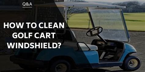 How to Clean a Golf Cart Windshield and Why It’s Like Baking a Cake